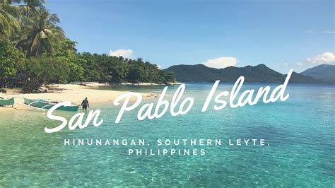 San Pablo Island: Your Next Island Getaway in Southern Leyte.